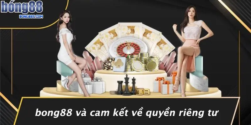 BONG88 Và Cam Kết Về Quyền Riêng Tư