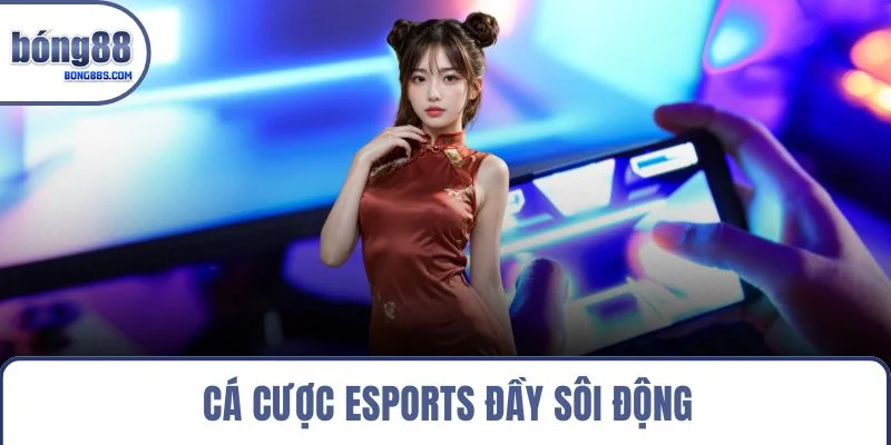Cá cược esports đầy sôi động