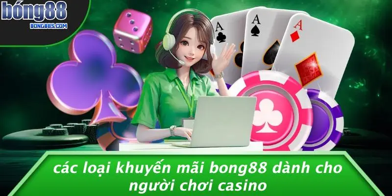 Các Loại Khuyến Mãi BONG88 Dành Cho Người Chơi Casino