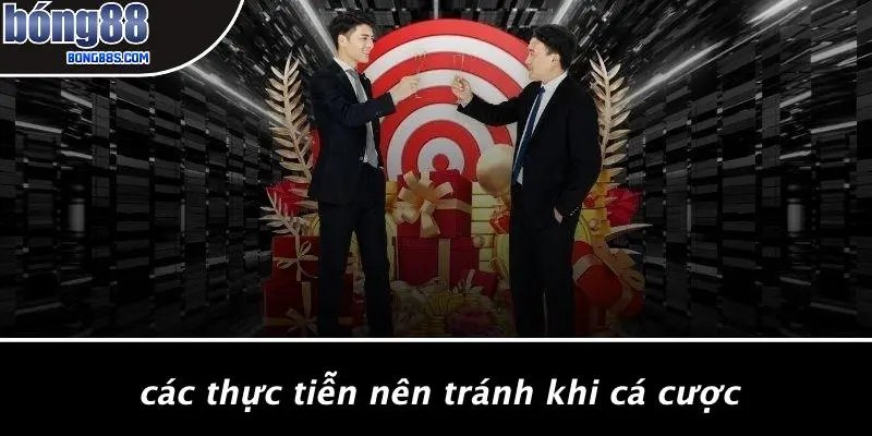 Các Thực Tiễn Nên Tránh Khi Cá Cược