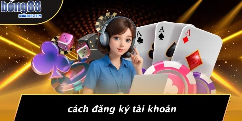 Cách Đăng Ký Tài Khoản