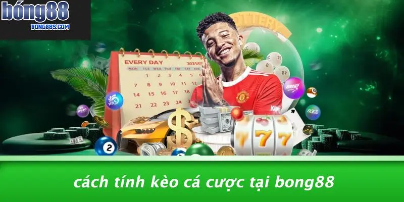Cách Tính Kèo Cá Cược Tại BONG88