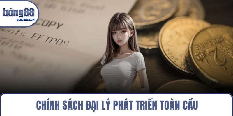 Chính sách đại lý phát triển toàn cầu
