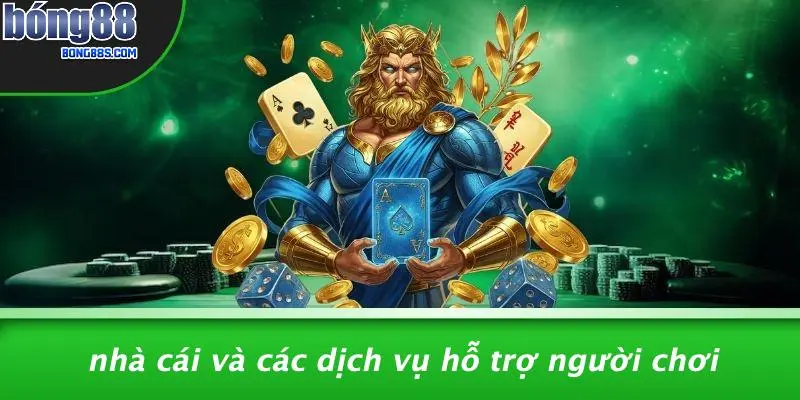 Nhà Cái Và Các Dịch Vụ Hỗ Trợ Người Chơi