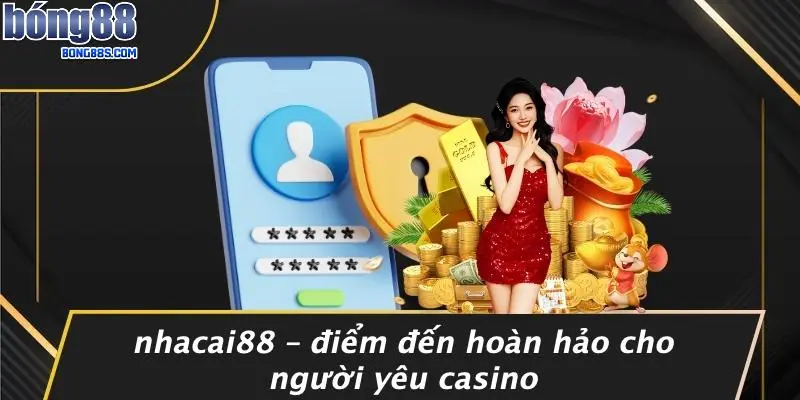 Nhacai88 – Điểm Đến Hoàn Hảo Cho Người Yêu Casino