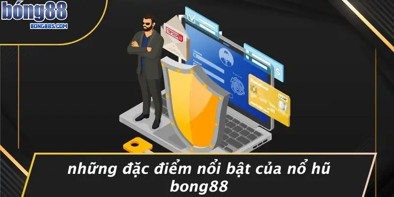Những Đặc Điểm Nổi Bật Của Nổ Hũ BONG88