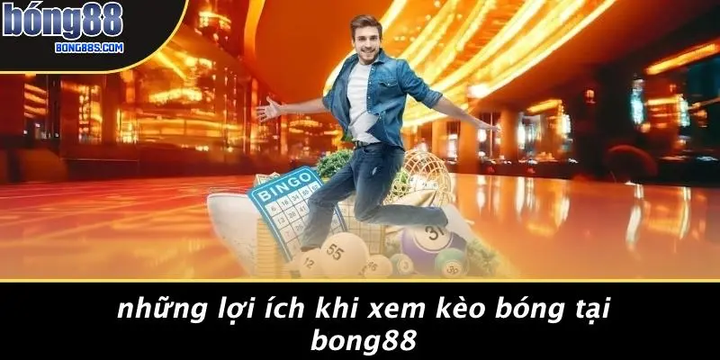 Những Lợi Ích Khi Xem Kèo Bóng Tại BONG88