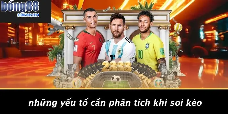 Những Yếu Tố Cần Phân Tích Khi Soi Kèo