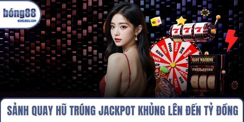 Sảnh quay hũ trúng Jackpot khủng lên đến tỷ đồng