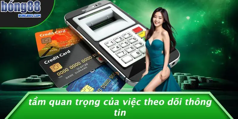Tầm Quan Trọng Của Việc Theo Dõi Thông Tin