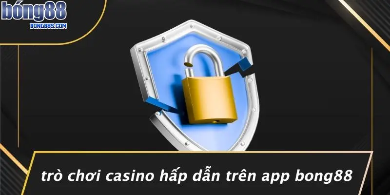 Trò Chơi Casino Hấp Dẫn Trên App BONG88