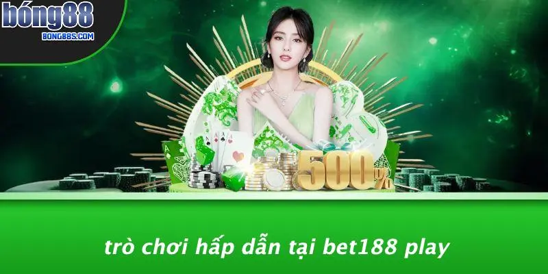 Trò Chơi Hấp Dẫn Tại Bet188 Play