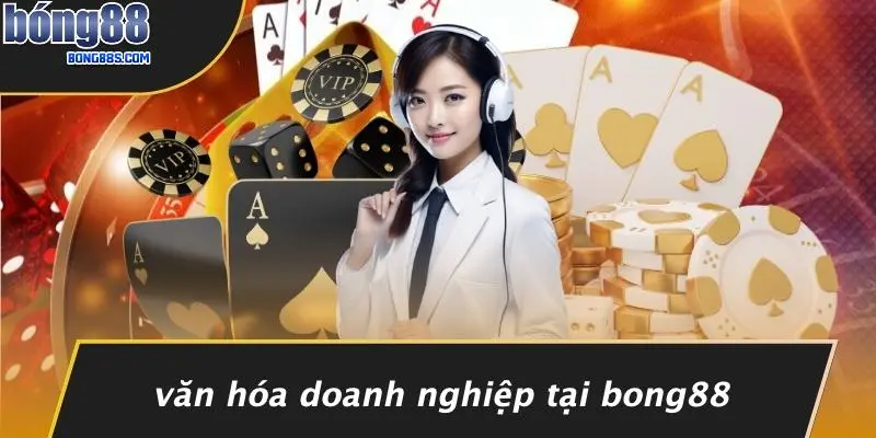 Văn Hóa Doanh Nghiệp Tại BONG88